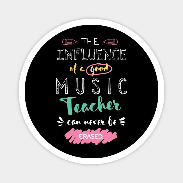 Music Teacher Appreciation Gifts - The influence can never be erased Magnet by BetterManufaktur